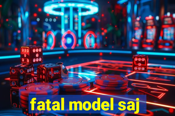 fatal model saj